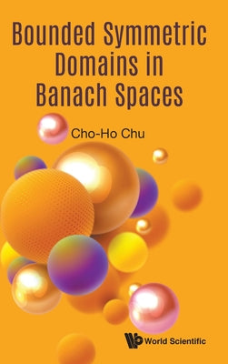 Book cover of Bounded Symmetric Domains in Banach Spaces by Chu Cho-Ho