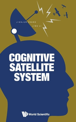 Book cover of Cognitive Satellite System by Zhang Jianjun