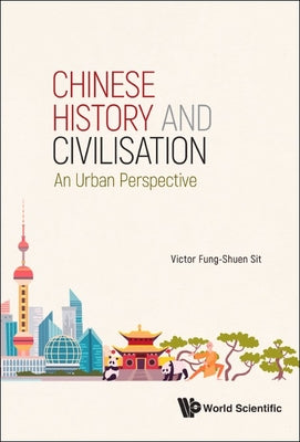Book cover of Chinese History and Civilisation: An Urban Perspective by Sit Victor Fung-Shuen