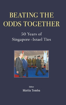 Book cover of Beating the Odds Together: 50 Years of Singapore-Israel Ties by Tomba Mattia