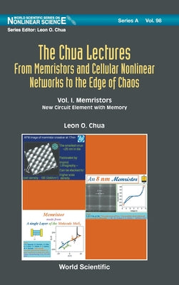 Book cover of Chua Lectures, the (V1): The: From Memristors and Cellular Nonlinear Networks to the Edge of Chaos - Volume IV. Local Activity Principle: Chua's Riddl by Chua Leon O