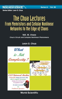 Chua Lectures, the (V3): The: From Memristors and Cellular Nonlinear Networks to the Edge of Chaos - Volume IV. Local Activity Principle: Chua's Riddl