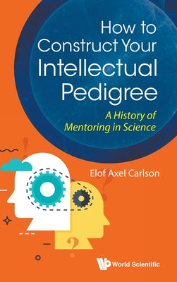 Book cover of How to Construct Your Intellectual Pedigree by Carlson Elof Axel