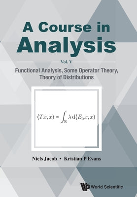Book cover of Course in Analysis, a (V5): A - Vol V: Functional Analysis by Jacob Niels