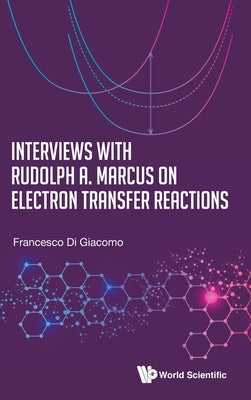 Interviews with Rudolph a Marcus Electron Transfer Reactions