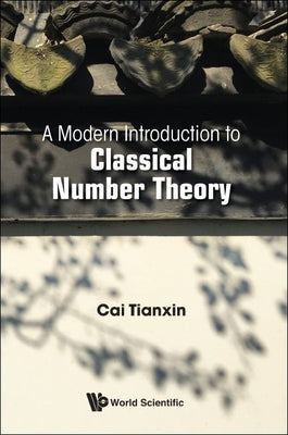Book cover of A Modern Introduction to Classical Number Theory by Cai Tianxin