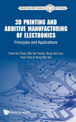 Book cover of 3D Printing and Additive Manufacturing of Electronics by Chua Chee Kai