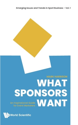 Book cover of What Sponsors Want by Harrison Mark
