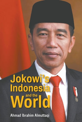 Book cover of Jokowi's Indonesia and the World by Almuttaqi Ahmad Ibrahim