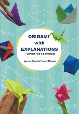 Book cover of Origami with Explanations: Fun with Folding and Math by Meyer Jeanine