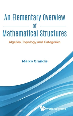 Book cover of An Elementary Overview of Mathematical Structures by Grandis Marco