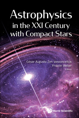 Book cover of Astrophysics in the XXI Century with Compact Stars by Vasconcellos Cesar Augusto Zen