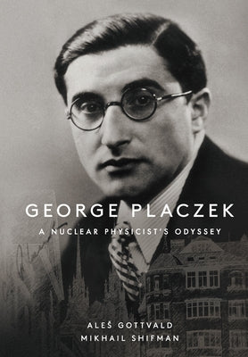 Book cover of George Placzek: A Nuclear Physicist's Odyssey by Gottvald Ales