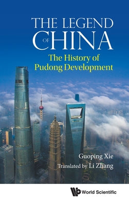Book cover of The Legend of China: The History of Pudong Development by Guoping Xie