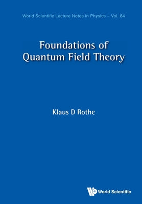 Book cover of Foundations of Quantum Field Theory by Rothe Klaus Dieter