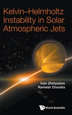 Book cover of Kelvin-Helmholtz Instability in Solar Atmospheric Jets by Zhelyazkov Ivan