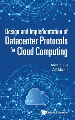 Book cover of Design and Implement of Datacenter Protocols Cloud Computing by Liu Alex X