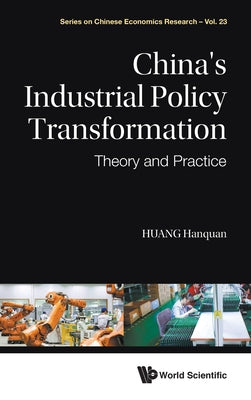 Book cover of China's Industrial Policy Transformation: Theory & Practice by Huang Hanquan