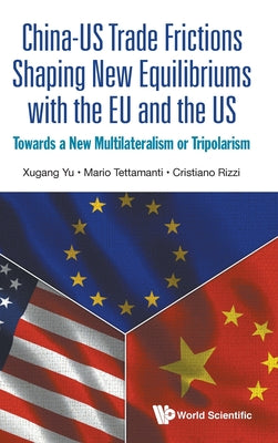 Book cover of Chn-Us Trade Frictions Shaping New Equilibriums with EU & Us by Yu Xugang