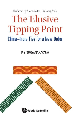 Book cover of The Elusive Tipping Point: China-India Ties for a New Order by Suryanarayana P S