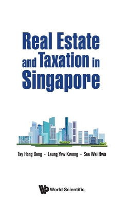 Book cover of Real Estate and Taxation in Singapore by Tay Hong Beng