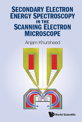 Book cover of Secondary Electron Energy Spectroscopy Scanning Electron by Khursheed Anjam