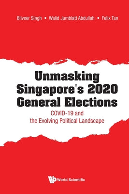Book cover of Unmasking Singapore's 2020 General Elections by Singh Bilveer