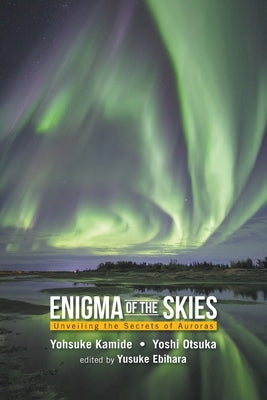 Book cover of Enigma of the Skies: Unveiling the Secrets of Auroras by Kamide Yohsuke
