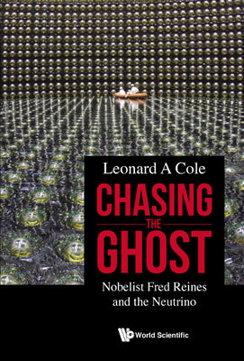Book cover of Chasing the Ghost: Nobelist Fred Reines and the Neutrino by Cole Leonard a