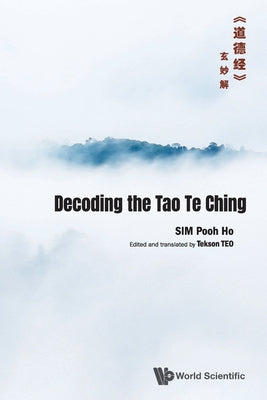 Book cover of Decoding the Tao Te Ching by Sim Pooh Ho