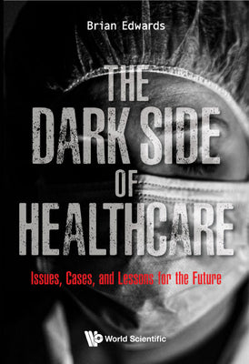 Book cover of The Dark Side of Healthcare: The: Issues by Edwards Brian