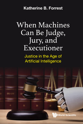 Book cover of When Machines Can Be Judge, Jury, and Executioner by Forrest Katherine B