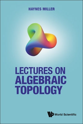 Book cover of Lectures on Algebraic Topology by Miller Haynes