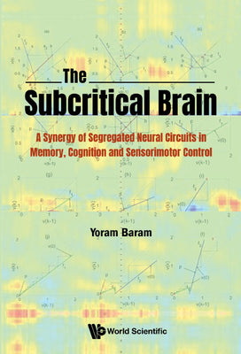 Book cover of The Subcritical Brain by Baram Yoram