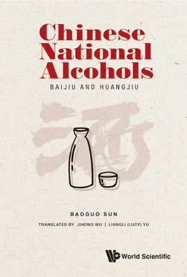 Book cover of Chinese National Alcohols: Baijiu and Huangjiu by Sun Baoguo