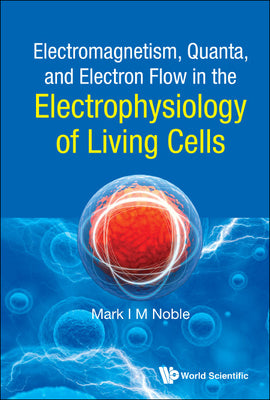 Book cover of Electromagnet Quanta, Electron Flow Electrophysio Living .. by Noble Mark I M
