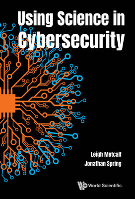 Book cover of Using Science in Cybersecurity by Metcalf Leigh
