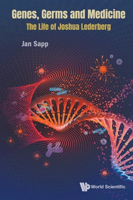 Book cover of Genes, Germs and Medicine: The Life of Joshua Lederberg by Sapp Jan