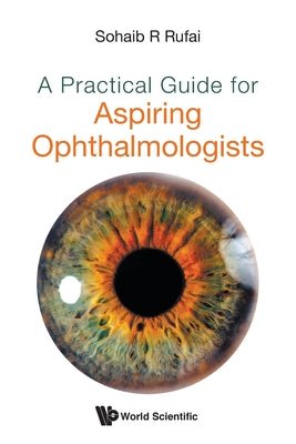 Book cover of A Practical Guide for Aspiring Ophthalmologists by Rufai Sohaib R