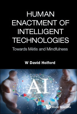 Book cover of Human Enactment of Intelligent Technologies by Holford W David