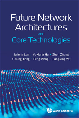 Book cover of Future Network Architectures and Core Technologies by Lan Ju-Long