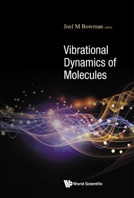Book cover of Vibrational Dynamics of Molecules by Bowman Joel M