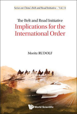 Book cover of The Belt and Road Initiative: Implications for Intl Order by Rudolf Moritz