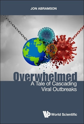 Book cover of Overwhelmed: A Tale of Cascading Viral Outbreaks by Abramson Jon