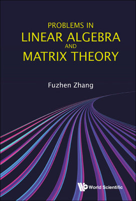 Book cover of Problems in Linear Algebra and Matrix Theory by Zhang Fuzhen