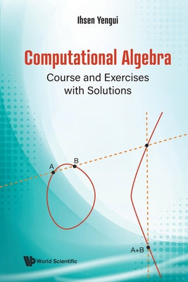 Book cover of Computational Algebra: Course and Exercises with Solutions by Yengui Ihsen