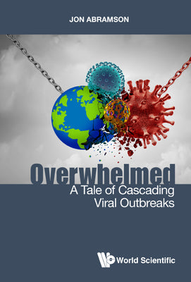 Book cover of Overwhelmed: A Tale of Cascading Viral Outbreaks by Abramson Jon