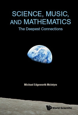 Book cover of Science, Music, and Mathematics: The Deepest Connections by McIntyre Michael Edgeworth