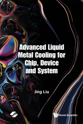 Book cover of Advanced Liquid Metal Cooling for Chip, Device and System by Liu Jing