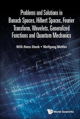 Book cover of Prob & Sol Banach Spaces, Hilbert Spaces, Fourier Transfr .. by Steeb Willi-Hans